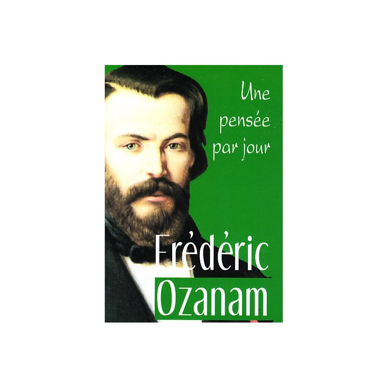 Frédéric Ozanam: Une pensée par jour Frédéric Ozanam: Une pensée par jour