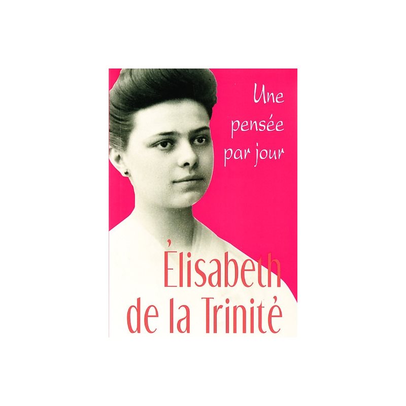 Élisabeth de la Trinité: Une pensée par jour Élisabeth de la Trinité: Une pensée par jour