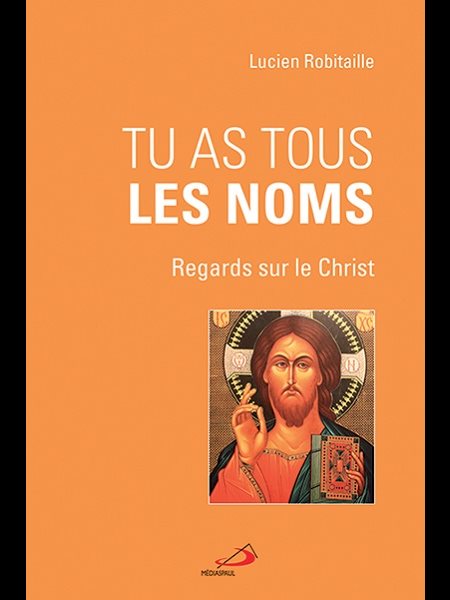 Tu as tous les noms : Regards sur le Christ