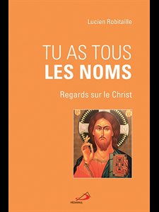 Tu as tous les noms : Regards sur le Christ