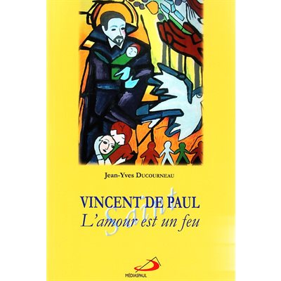 Vincent de Paul : L'amour est en feu