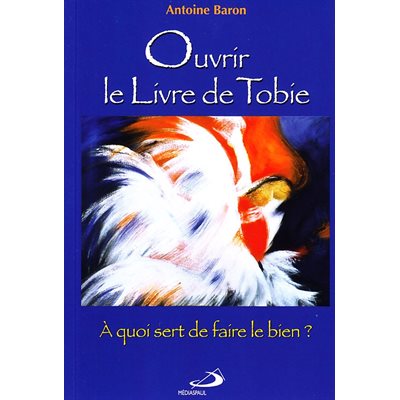 Ouvrir le livre de Tobie : À quoi sert de faire le bien?