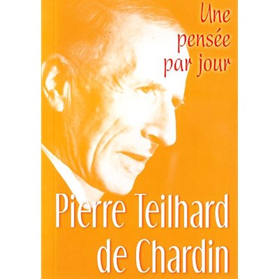 Pierre Teilhard de Chardin: Une pensée par jour
