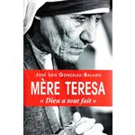 Mère Teresa «Dieu a tout fait»