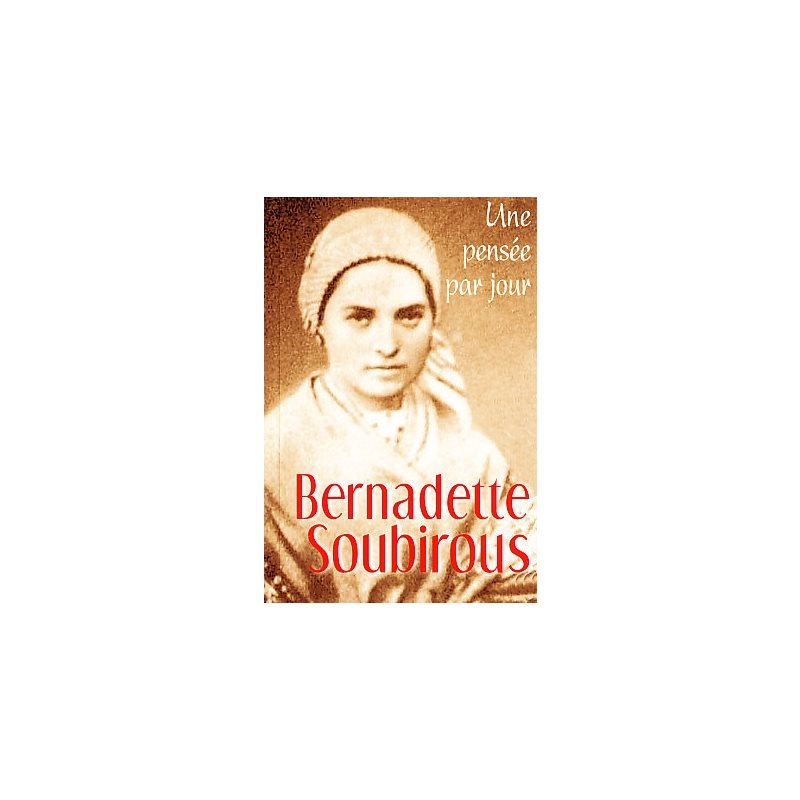 Bernadette Soubirous: une pensée par jour