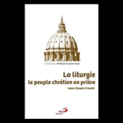 Liturgie, La : le peuple chrétien en prière