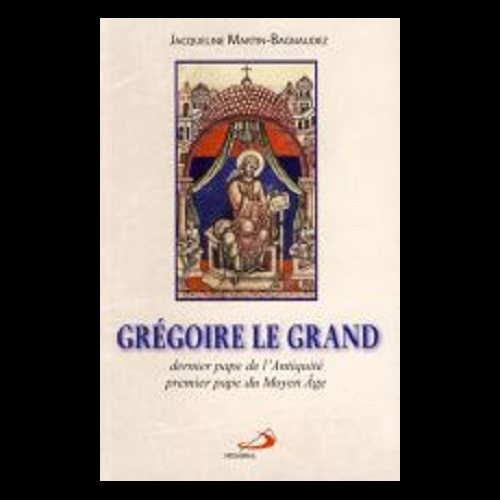 Grégoire le Grand : dernier pape de l'antiquité premier ...