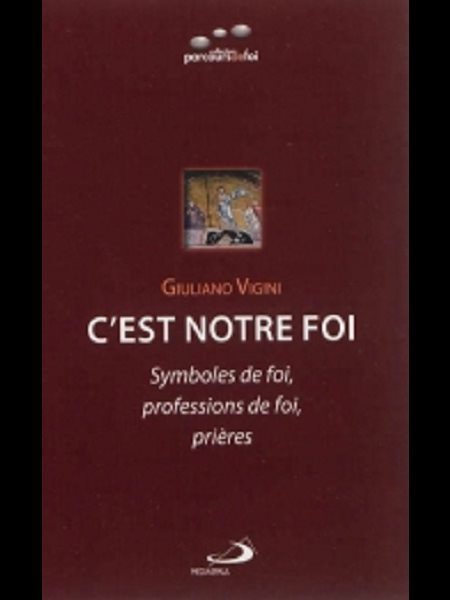 C'est notre foi -Symboles de foi, profession de foi, prières