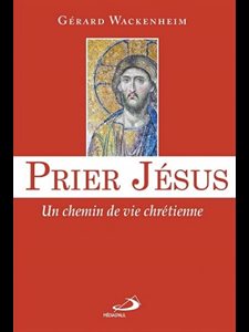 Prier Jésus : Un chemin de vie chrétienne