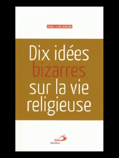 Dix idées bizarres sur la vie religieuse