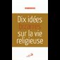 Dix idées bizarres sur la vie religieuse