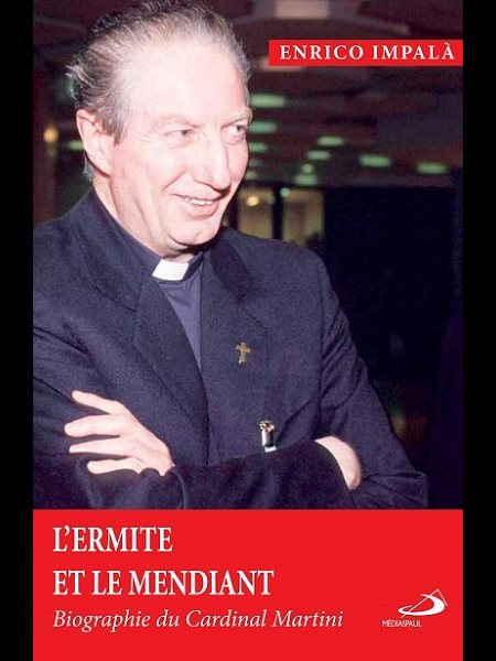 Ermite et le mendiant, L' - Biographie du Cardinal Martini