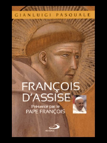 François d'Assise : présenté par la Pape François