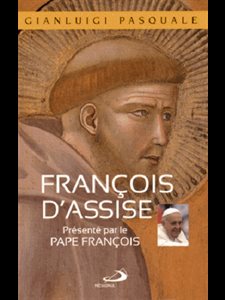 François d'Assise : présenté par la Pape François