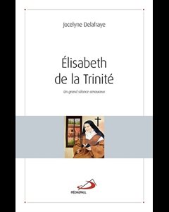 Élisabeth de la Trinité : un grand silence amoureux