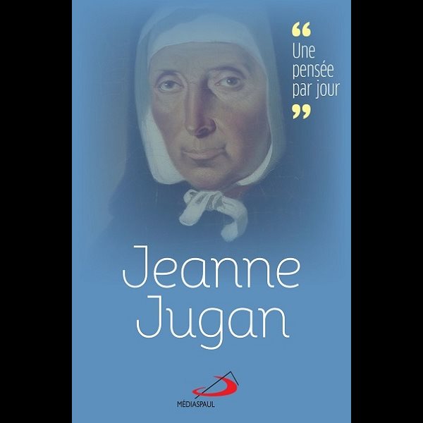 Jeanne Jugan : une pensée par jour