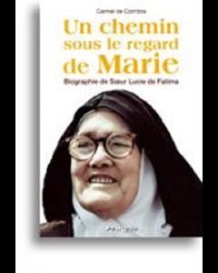 Un chemin sous le regard de Marie : Bio. de Lucie de Fatima