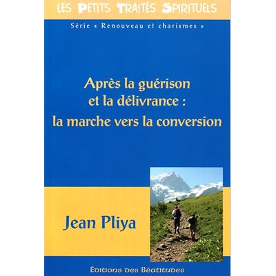 Après la guérison et la délivrance: la marche... conversion