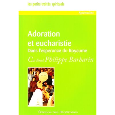 Adoration et eucharistie - Dans l'espérance du Royaume