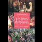 Fêtes chrétiennes, Les : Histoire, sens et traditions