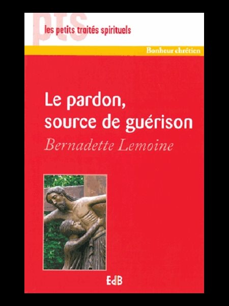 Pardon, source de guérison, Le Pardon, source de guérison, Le