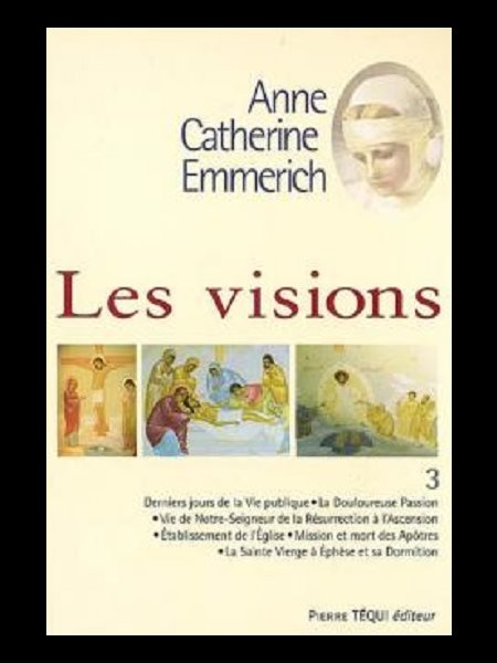 Visions d'Anne Catherine Emmerich T.3