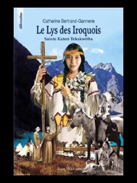 Lys des Iroquois, Le : Sainte Kateri Tekakwhita