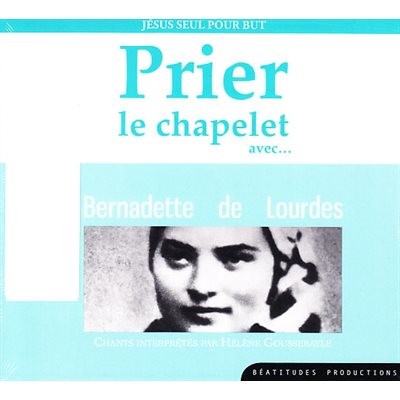 CD Prier le chapelet avec Bernadette de Lourdes