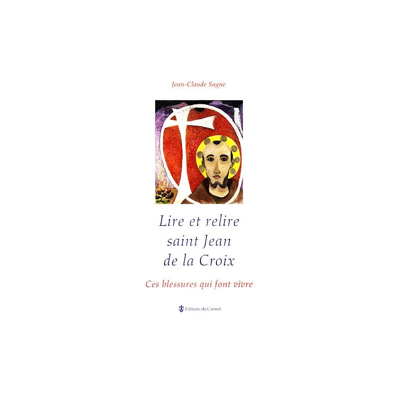 Lire & relire saint Jean de la Croix Lire & relire saint Jean de la Croix