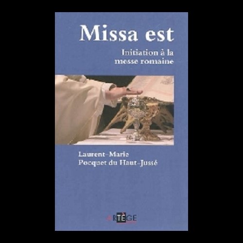 Missa est : Initiation à la messe romaine