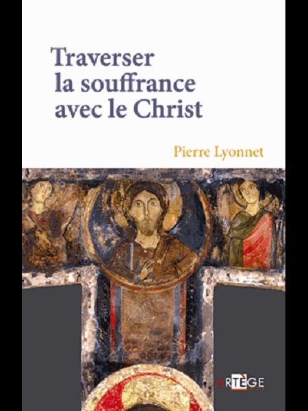 Traverser la souffrance avec le Christ