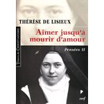 Aimer jusqu'à mourir d'amour (T. de Lisieux: Pensées II)