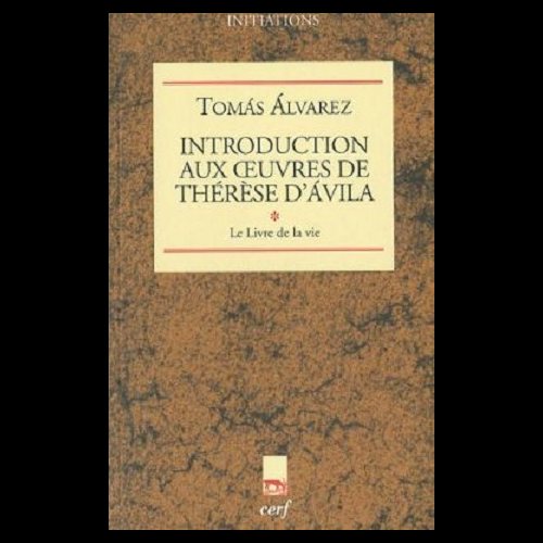 Introduction aux oeuvres de Thérèse d'Avila (Tome 1)