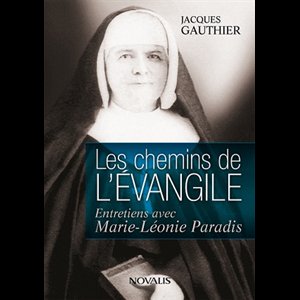 Chemins de l'Évangile, Les -Entretiens..Marie-Léonie Paradis