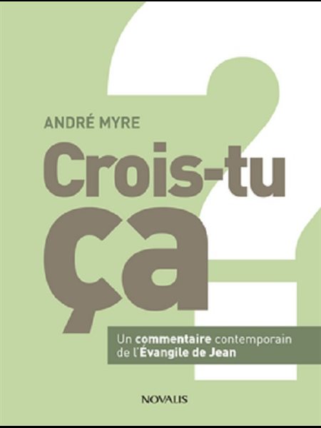 Crois-tu ça? Commentaire contemporain de l'Évangile de Jean