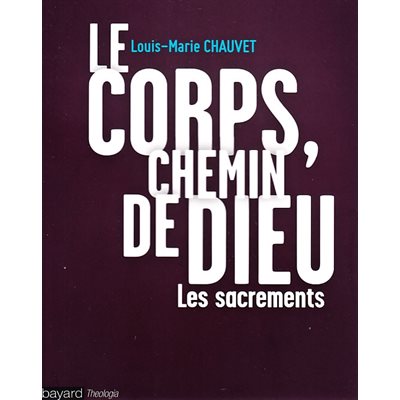 Corps, chemin de Dieu, Le: Les sacrements (French book)
