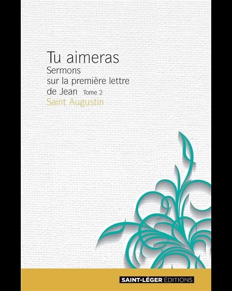 Tu aimeras, Tome 2 - Sermons sur la première lettre de Jean