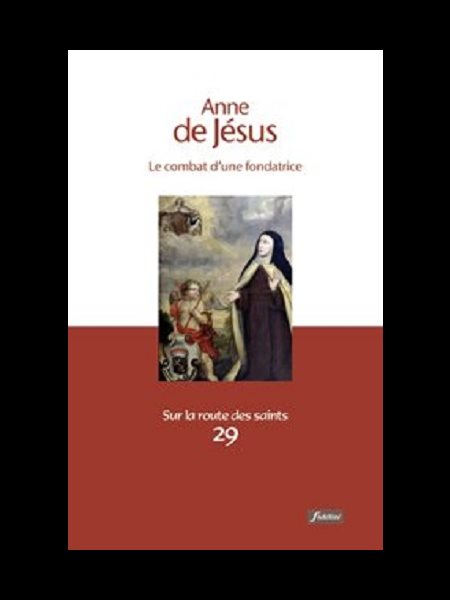 Anne de Jésus : Le combat d’une fondatrice