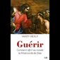 Guérir : Comment offrir au monde la Miséricorde de Dieu