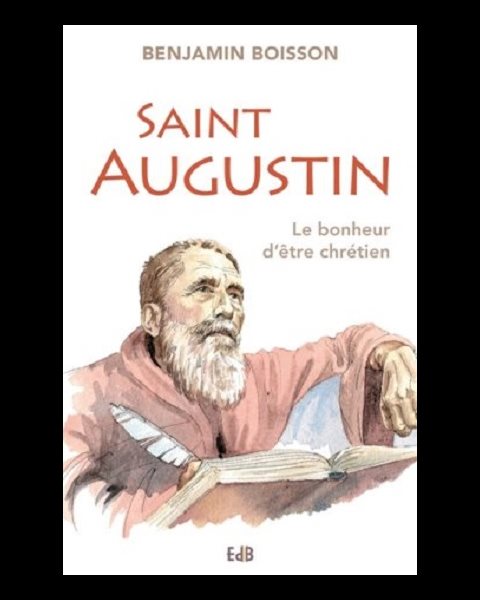 Saint Augustin - Le bonheur d'être chrétien