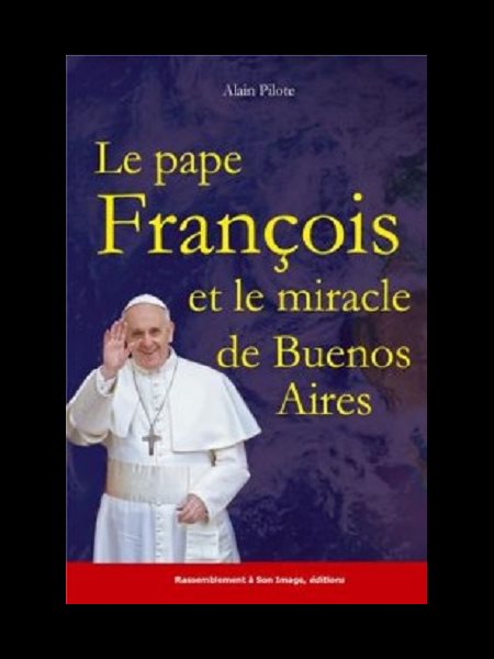 Pape François et le miracle de Buesno Aires (French book)