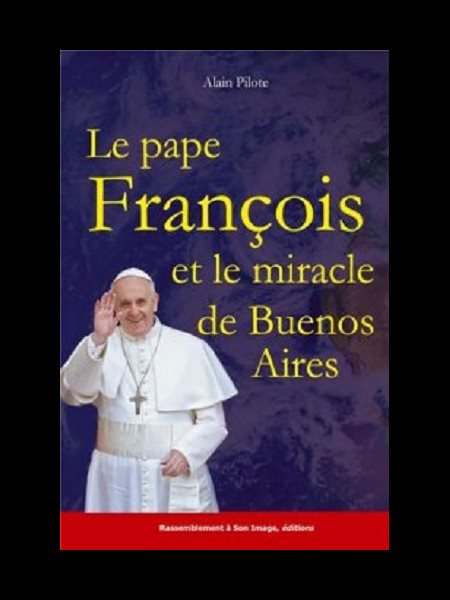 Pape François et le miracle de Buesno Aires, Le Pape François et le miracle de Buesno Aires, Le