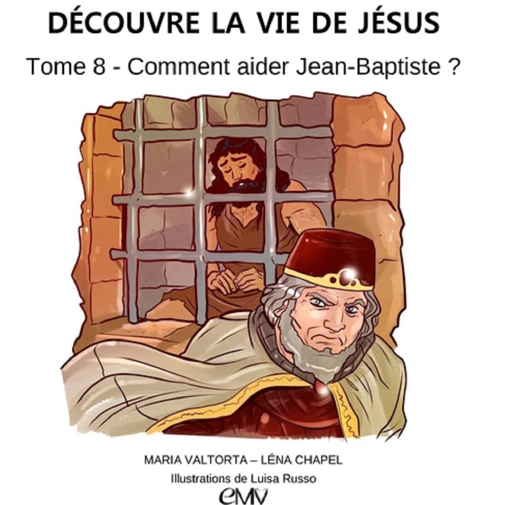 Découvre la vie de Jésus, tome 8, comment aider Jean-Bap.?