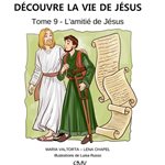 Découvre la vie de Jésus, tome 9 L'amitié de Jésus