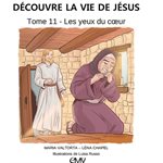 Découvre la vie de Jésus, tome 11, les yeux du coeur