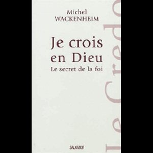 Je crois en Dieu : Le secret de la foi (French book)