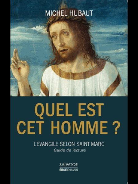 Quel est cet homme? L'Évangile selon Saint Marc