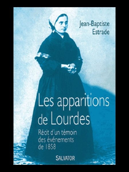 Apparitions de Lourdes, Les : Récit d'un témoin événe...1858