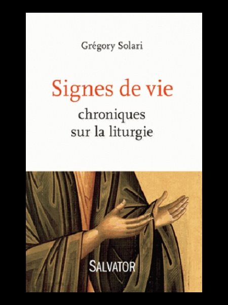 Signes de vie : chroniques sur la liturgie