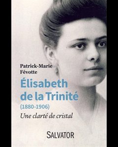 Élisabeth de la Trinité : Une clarté de cristal